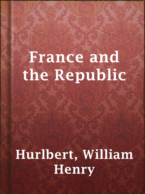 Title details for France and the Republic by William Henry Hurlbert - Available